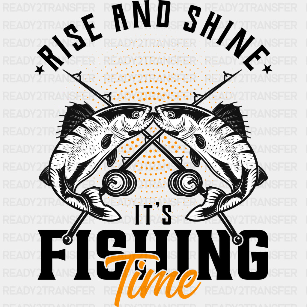 Rise And Shine, It's Fishing Time - Fishing DTF Transfers ready2transfer Dark Color Design (See Imaging)