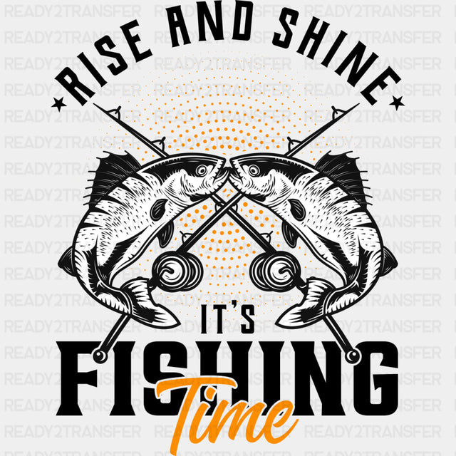 Rise And Shine, It's Fishing Time - Fishing DTF Transfers ready2transfer Dark Color Design (See Imaging)