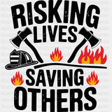 Risking Lives Saving Others B&W - Fire Department DTF Transfers ready2transfer Dark Color Design (See Imaging)