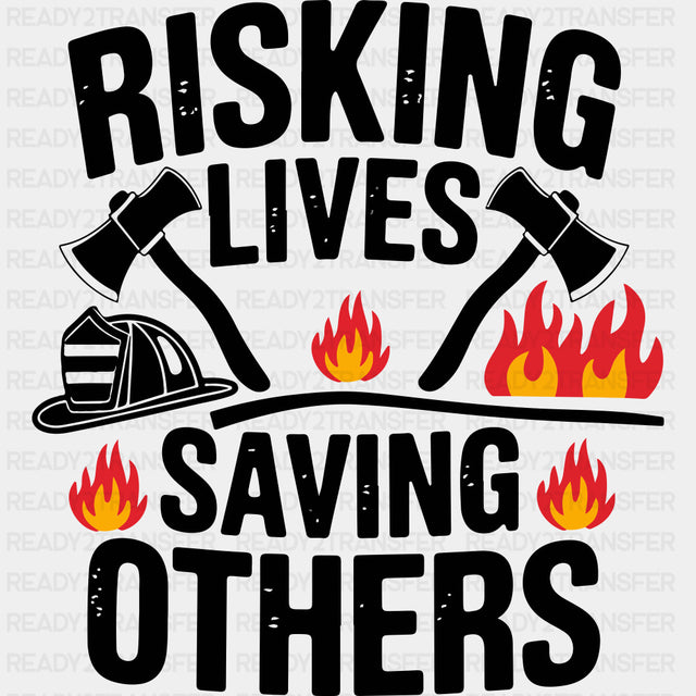 Risking Lives Saving Others B&W - Fire Department DTF Transfers ready2transfer Dark Color Design (See Imaging)