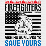 Risking Our Lives To Save Yours - Fire Department DTF Transfers ready2transfer Dark Color Design (See Imaging)