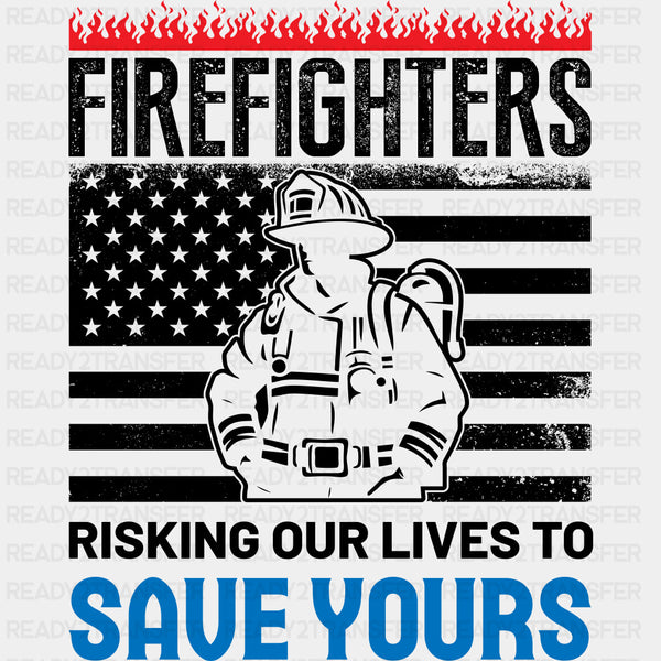 Risking Our Lives To Save Yours - Fire Department DTF Transfers