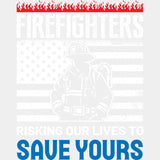 Risking Our Lives To Save Yours - Fire Department DTF Transfers ready2transfer Light Color Design (See Imaging)