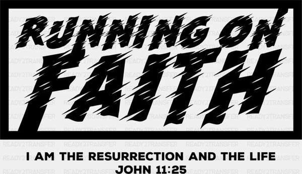 Running On Faith I Am The Resurrection And The Life - Christianity DTF Transfer