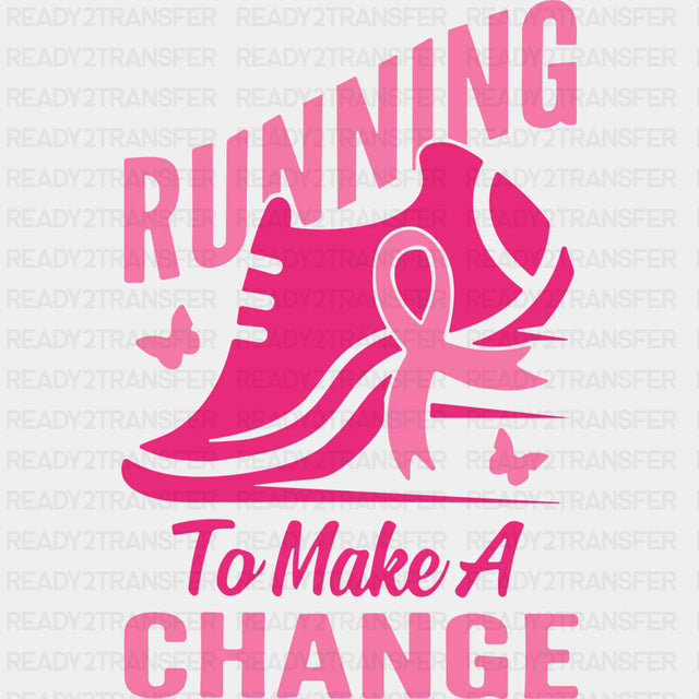 Running To Make A Change - Breast Cancer DTF Transfers