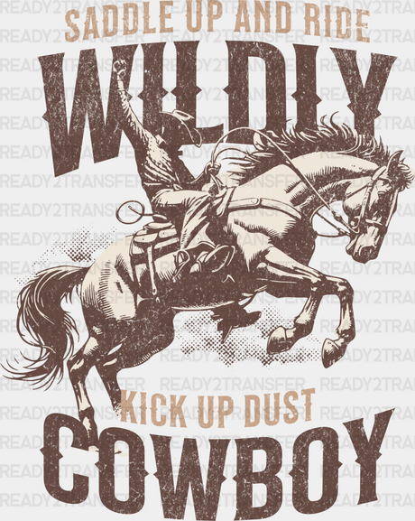 Saddle Up And Ride Wildly Kick Dust Cowboy Design - Rodeo Dtf Transfers