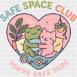 Safe Space Club, You're Safe Here - Mental Health DTF Transfers ready2transfer