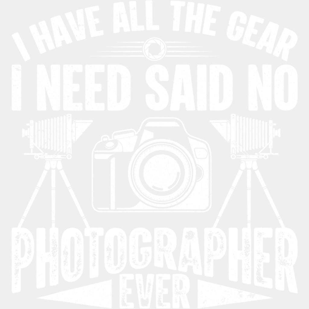 Said No Photographer Ever - Photography DTF Transfers ready2transfer Light Color Design (See Imaging)