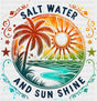 Salt Water And Sun Shine - Summer DTF Transfer Adult Unisex - S & M (10’’) / Dark Color Design (See Imaging)