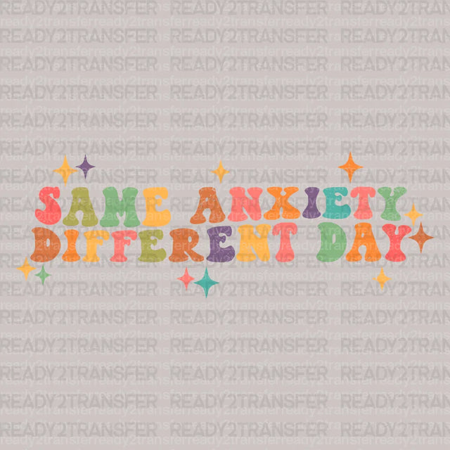 SAME ANXIETY DIFFERENT DAY DTF Transfer - ready2transfer