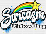 Sarcasm It’s How I Hug - Funny DTF Transfer Adult Unisex - S & M (10’’) / Dark Color Design (See Imaging)