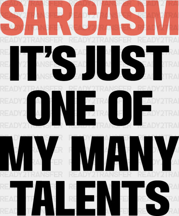 Sarcasm It's Just One Of My Many Talents - Funny DTF Heat Transfer