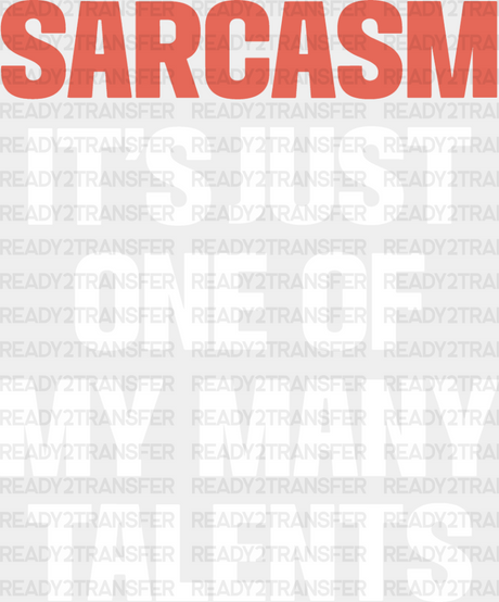 Sarcasm It’s Just One Of My Many Talents - Funny Dtf Heat Transfer Adult Unisex S & M (10’’)