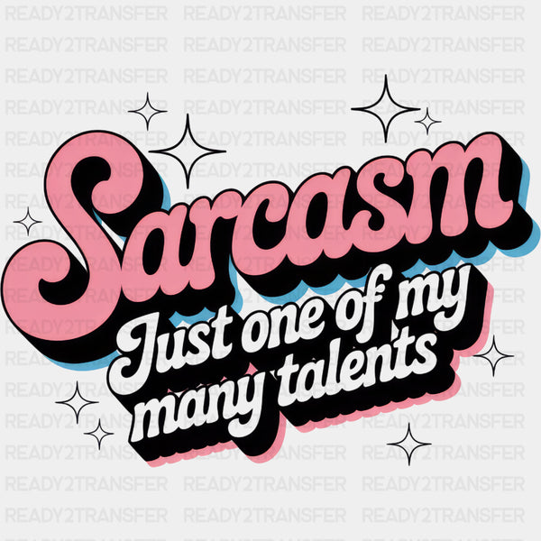 Sarcasm, Just One Of My Many Talents - Funny DTF Transfers