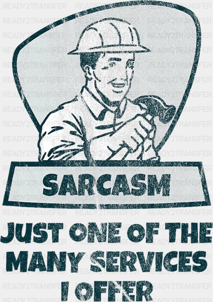 Sarcasm Just One Of The Many Services I Offer - Funny DTF Transfer