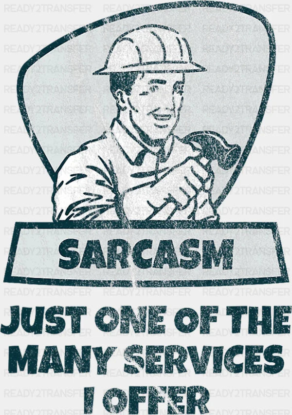 Sarcasm Just One Of The Many Services I Offer - Funny DTF Transfer