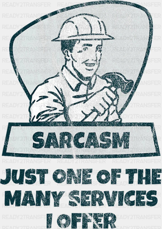Sarcasm Just One Of The Many Services I Offer - Funny DTF Transfer