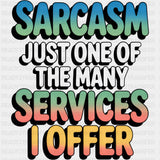 Sarcasm, Just One Of The Many Services I Offer - Funny DTF Transfers ready2transfer Dark Color Design (See Imaging)