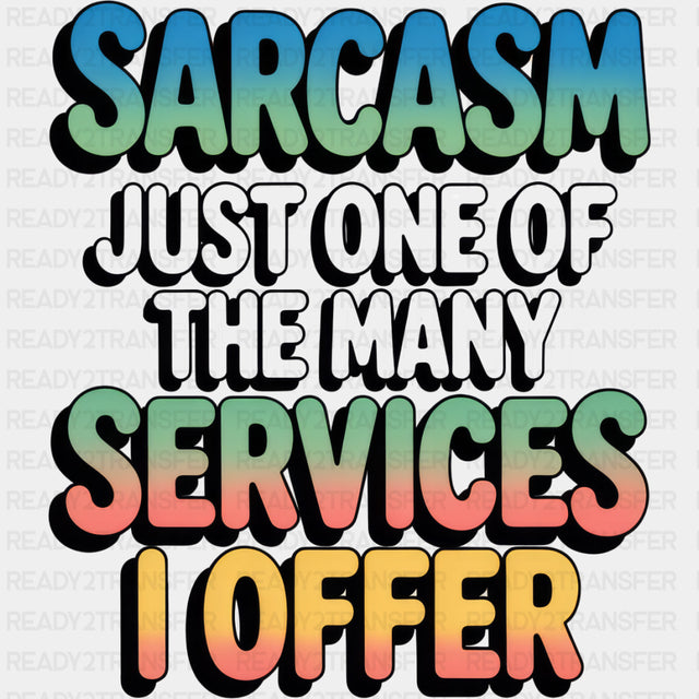 Sarcasm, Just One Of The Many Services I Offer - Funny DTF Transfers ready2transfer Dark Color Design (See Imaging)