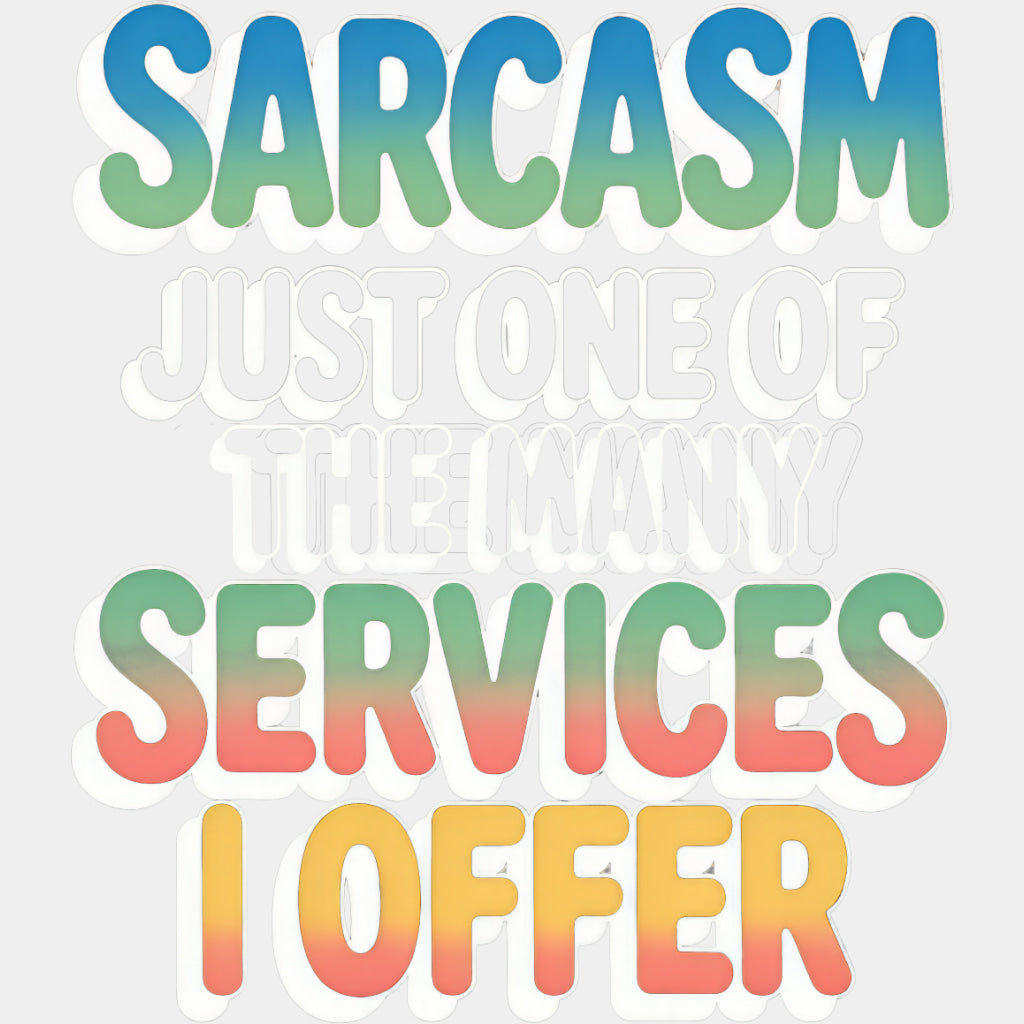 Sarcasm, Just One Of The Many Services I Offer - Funny DTF Transfers ready2transfer Light Color Design (See Imaging)