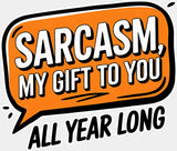 Sarcasm My Gift To You - Funny DTF Transfer Adult Unisex - S & M (10’’) / Light Color Design (See Imaging)