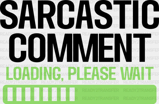 Sarcastic Comment - Funny Dtf Heat Transfer Adult Unisex S & M (10’’) / Dark Color Design (See