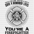 Save A Hundred Lives You're A Firefighter - Fire Department DTF Transfers ready2transfer Dark Color Design (See Imaging)