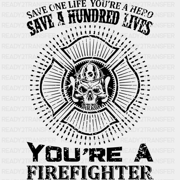 Save A Hundred Lives You're A Firefighter - Fire Department DTF Transfers