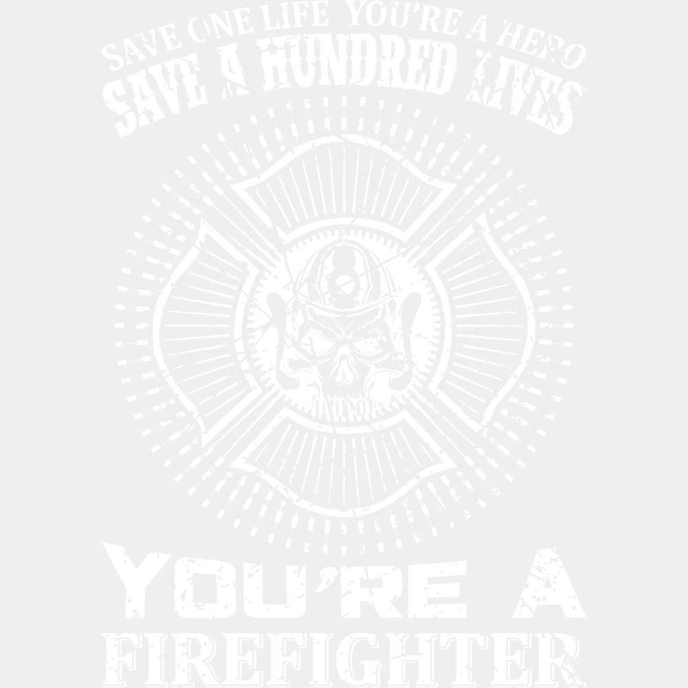 Save A Hundred Lives You're A Firefighter - Fire Department DTF Transfers ready2transfer Light Color Design (See Imaging)