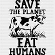 Save The Planet Eat Humans - Vegan DTF Transfers - Adult Unisex - S & M (10’’) / Dark Color Design (See Imaging)