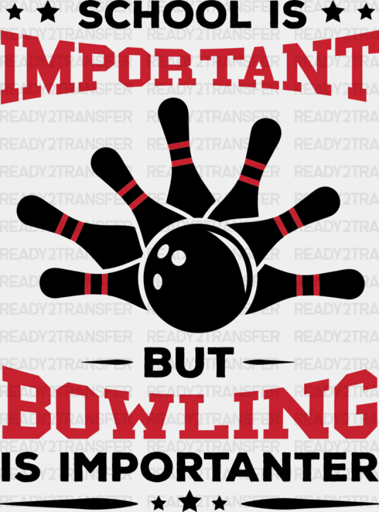 School Is Important But Bowling Importanter - Dtf Heat Transfer