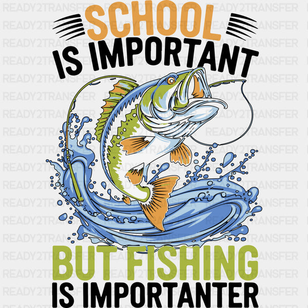 School Is Important, But Fishing Is Importanter - Fishing DTF Transfers