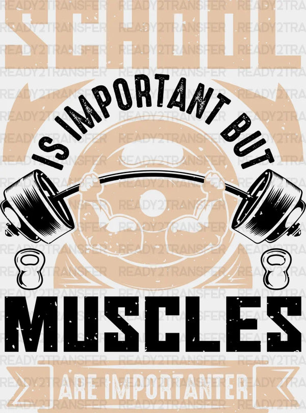 School Is Important But Muscles Are Importanter - Gym DTF Heat Transfer