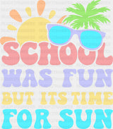 School Was Fun But It’s Time For Sun - Last Day Of School DTF Transfer