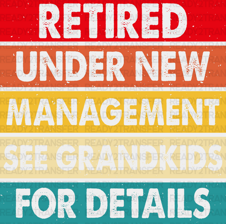 See Grandkids For Details - Retirement Dtf Heat Transfer