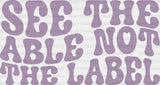 See The Able Not Label Design - Special Ed Dtf Heat Transfer