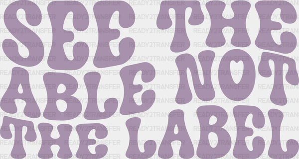 See The Able Not The Label  Design - Special ED DTF heat transfer