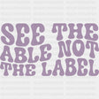See The Able Not The Label, Wavy - Special ED DTF Transfers ready2transfer