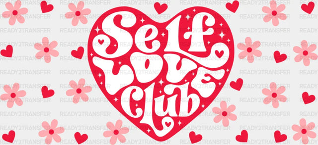 Self Love Club - Valentine's Day Cup Wrap UV Sticker Permanent UV DTF Decal ready2transfer