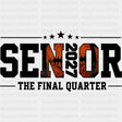 Senior 2027 The Final Quarter - Senior DTF Transfers - Adult Unisex - S & M (10’’) / Dark Color Design (See Imaging)