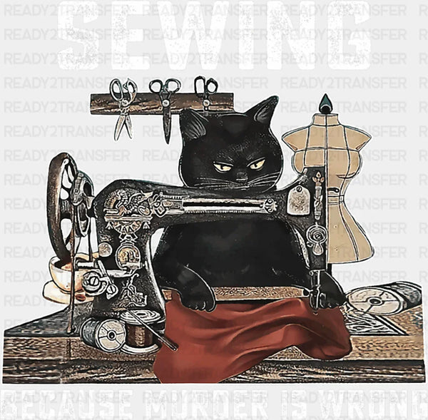 Sewing Because Murder Is Wrong - Cats DTF Transfer