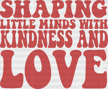 Shaping Little Minds With Kindness And Love Design - Special Ed Dtf Heat Transfer