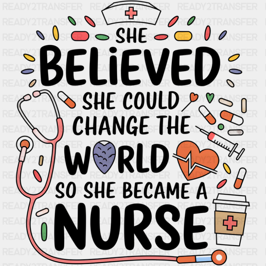 She Believed She Could Change The World - Nurse DTF Transfers ready2transfer Dark Color Design (See Imaging)