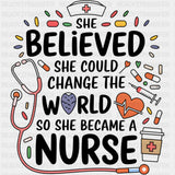 She Believed She Could Change The World - Nurse DTF Transfers ready2transfer Dark Color Design (See Imaging)