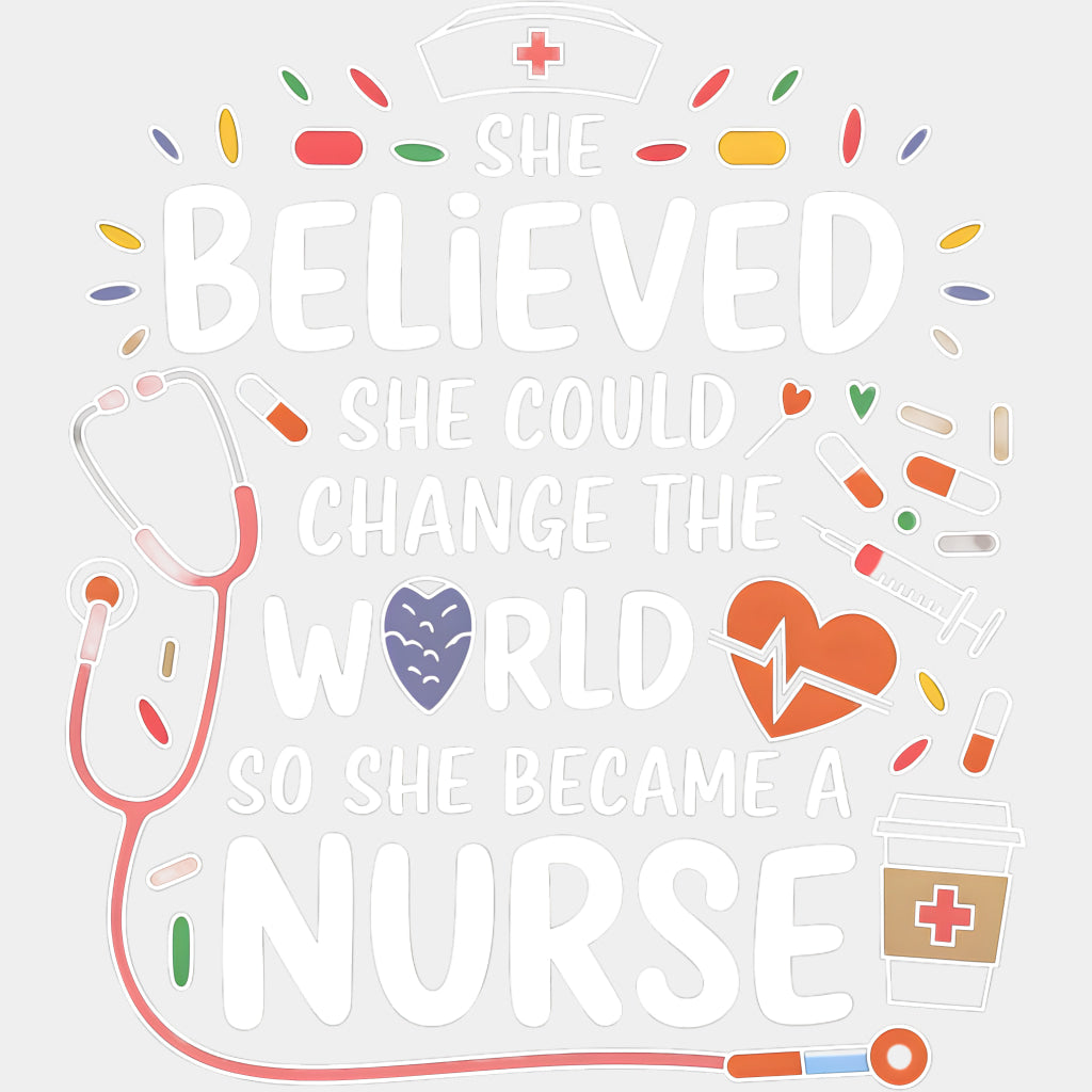 She Believed She Could Change The World - Nurse DTF Transfers ready2transfer Light Color Design (See Imaging)