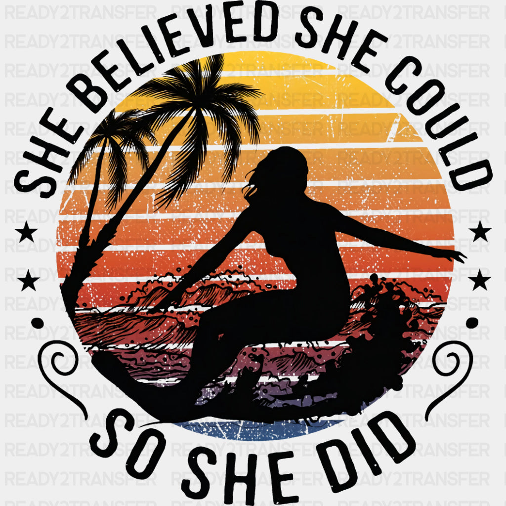 She Believed She Could, So She Did - Surfing DTF Transfers ready2transfer Dark Color Design (See Imaging)