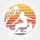 She Believed She Could, So She Did - Surfing DTF Transfers ready2transfer Light Color Design (See Imaging)