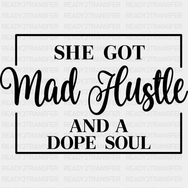 She Got Mad Hustle And A Dope Soul - Funny DTF Transfers