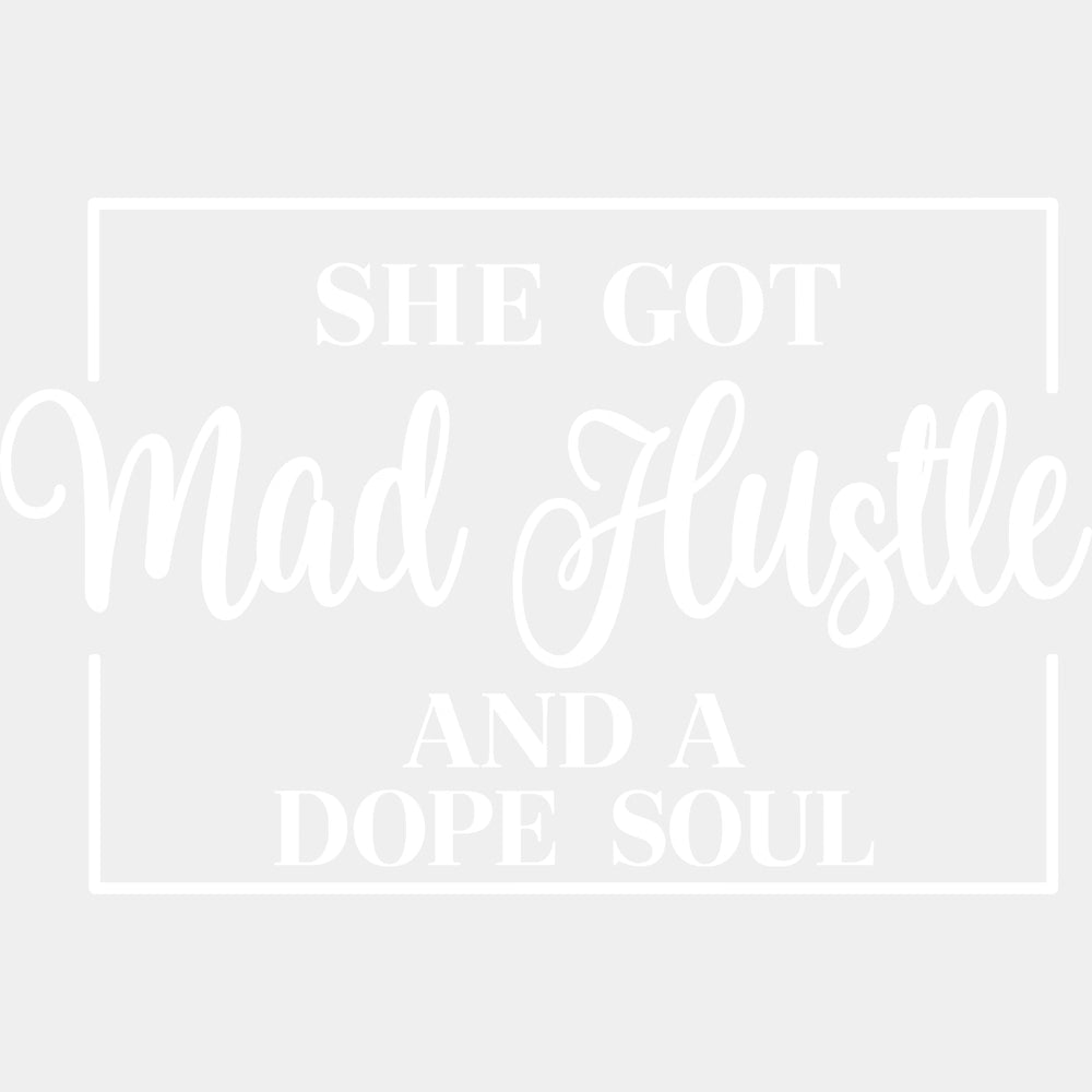 She Got Mad Hustle And A Dope Soul - Funny DTF Transfers - Adult Unisex - S & M (10’’) / Light Color Design (See