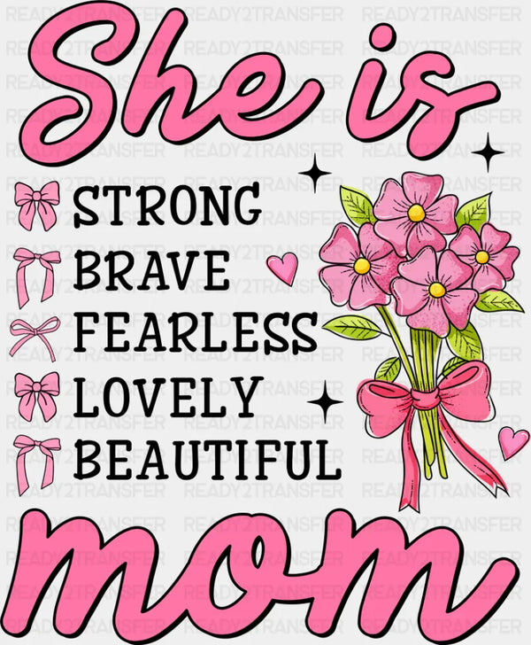 She Is Strong Brave Fearless Lovely Beautiful - Mother's Day DTF Transfer